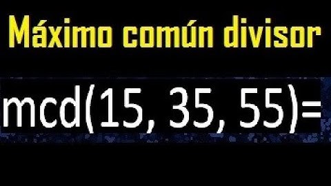 mcd de 15 35 55 , maximo comun divisor de varios numeros , ejemplos resueltos