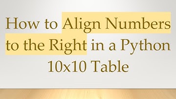 How to Align Numbers to the Right in a Python 10x10 Table