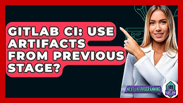 GitLab CI: Use Artifacts From Previous Stage? - Next LVL Programming