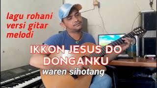 IKKON JESUS DO DONGANKU lagu rohani instrumen gitar melodi (waren sihotang official)