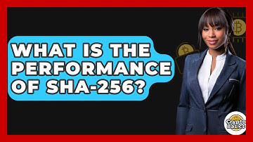 What Is The Performance Of SHA-256? - CryptoBasics360.com