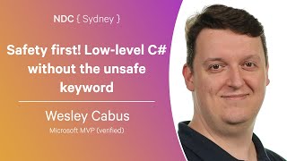 Safety first! Low-level C# without the unsafe keyword - Wesley Cabus - NDC Sydney 2024