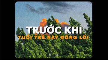 Trước Khi Tuổi Trẻ Này Đóng Lối - Dick ft. Xám & Ngắn x Quanvrox「Lo - Fi Ver.」/ Official Lyric Video