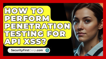 How To Perform Penetration Testing For API XSS? - SecurityFirstCorp.com