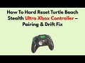 How To Hard Reset Turtle Beach Stealth Ultra Xbox Controller – Pairing &amp; Drift Fix
