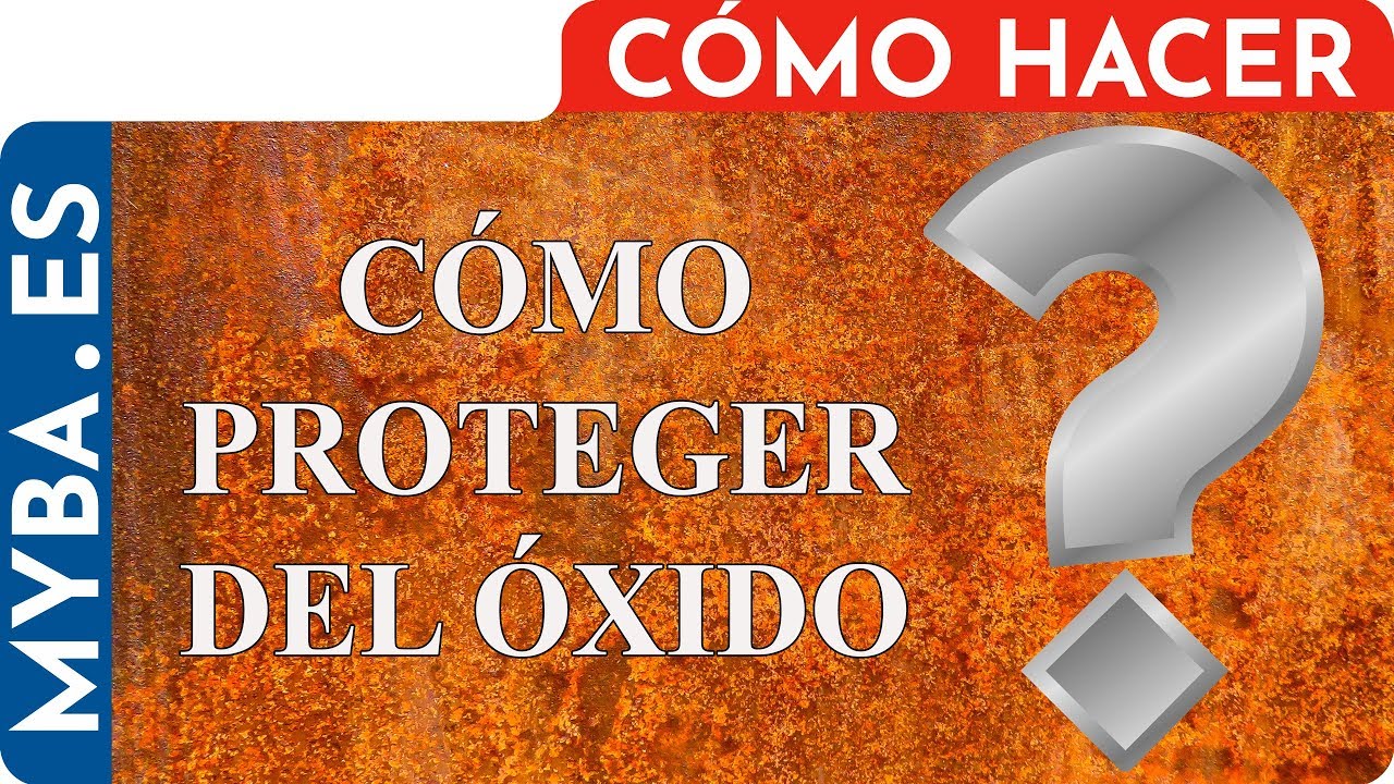 Cómo proteger del óxido. Cómo evitar que los metales se oxiden. Fácil