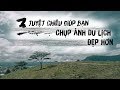 3 MẸO CHỤP ẢNH DU LỊCH ĐẸP HƠN