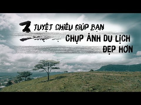 Video: Cách Chụp ảnh Du Lịch Thú Vị