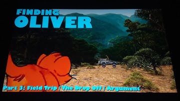 Finding Oliver ( Finding Nemo ) Part 3 - Field Trip / The Drop Off / Argument 