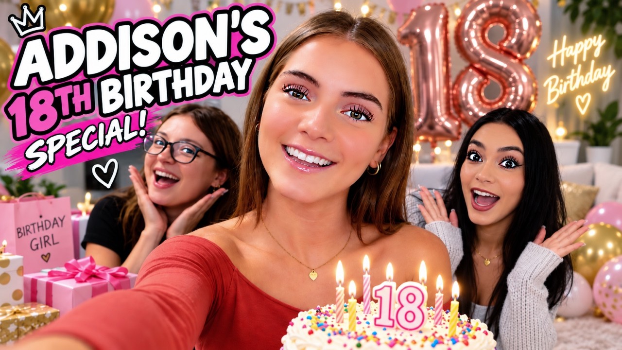Addison's 18th Birthday Special! (They Did WHAT?)