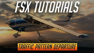 Flight Simulator Tutorials "The Traffic Pattern" Departure Procedures