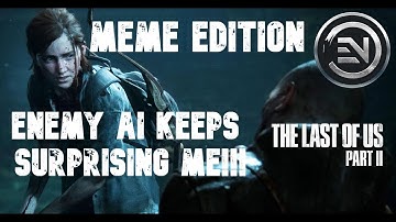 Enemy AI Is Surprising Me In The Last of Us 2 Meme Edition [Grounded]