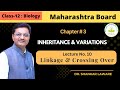 Inheritance &amp; Variation | Lecture 10 |12 Biology | Linkage and Crossing Over| Dr. Shankar Laware