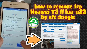 how to remove/unlock frp/google account huawei Y3 II lua-u22 by eft dongle success 100%
