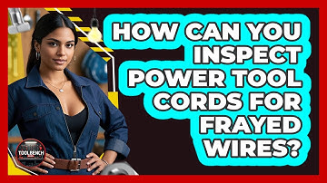 How Can You Inspect Power Tool Cords For Frayed Wires? - ToolBench Pros