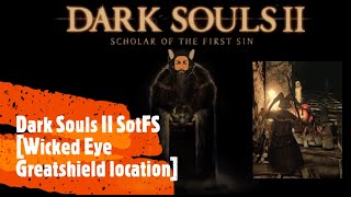 Dark Souls II SotFS [Wicked Eye Greatshield location]