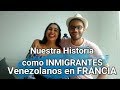 Nuestra Experiencia como Inmigrantes VENEZOLANOS en FRANCIA| Bonjour Oriana |Venezolana en Francia