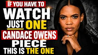 If You Have to Watch Just One CANDACE OWENS Piece This Is the One