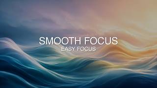 40Hz Effortless Focus: Easy Concentration & Smooth Flow