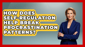 How Does Self-regulation Help Break Procrastination Patterns? - Habit Hacks Hub