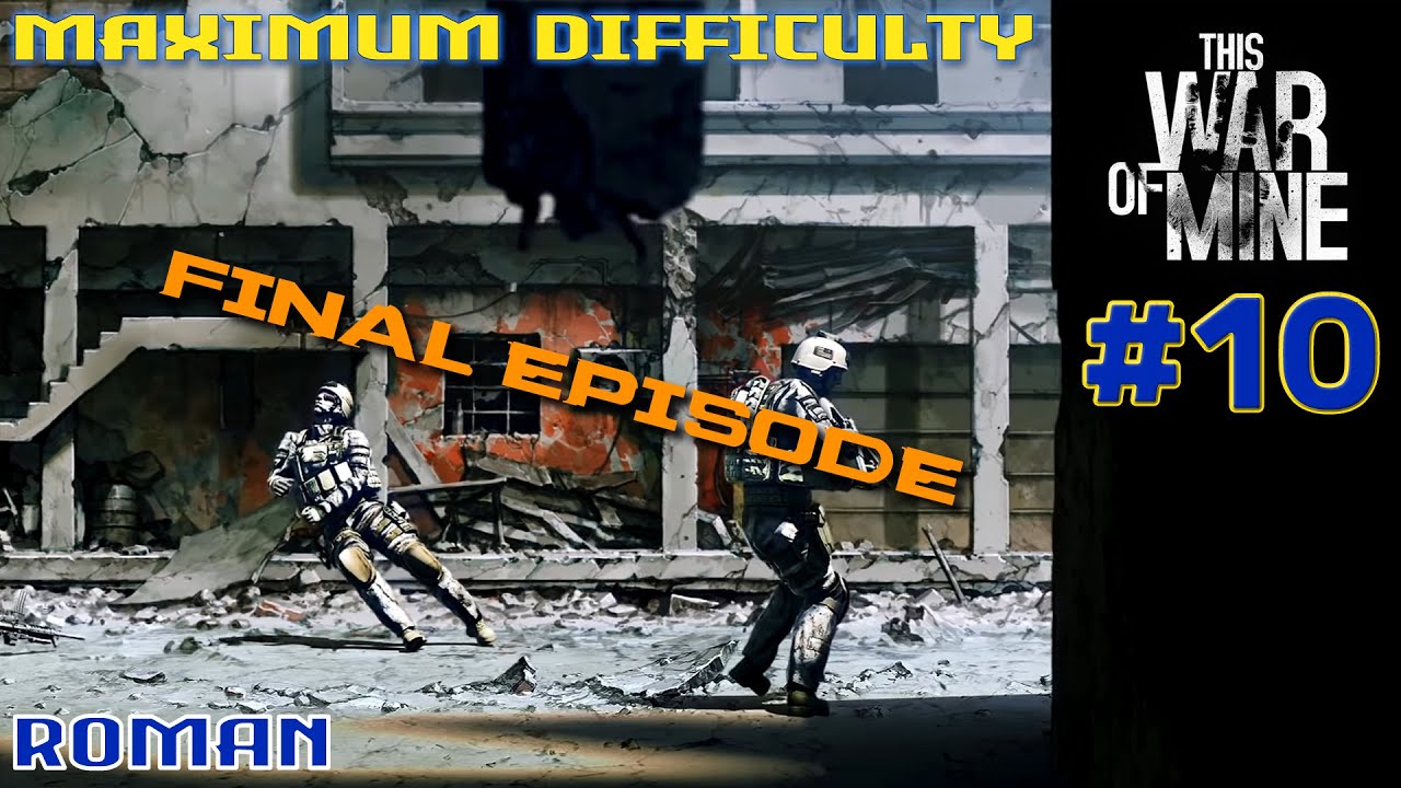 THIS WAR OF MINE // Maximum Difficulty // War // Survival // 10 YouTube