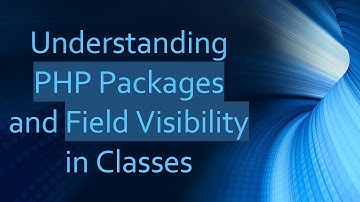 Understanding PHP Packages and Field Visibility in Classes