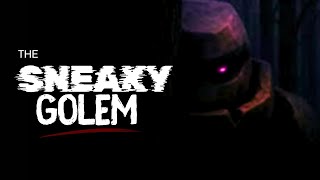 The Dark Tale Of The Sneaky Golem