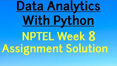 NPTEL Week 8 Assignment Solution Data Analytics with Python