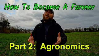 How To Become A Farmer Part 2: Agronomics