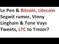 Le Pen and Bitcoin. Litecoin Segwit rumor, Vinny Lingham & Tone Vays Twe...