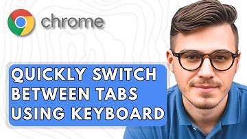 How To Quickly Switch Between Google Chrome Tabs Using Your Keyboard [2025 Guide]
