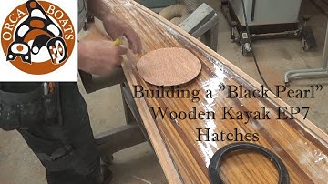 Building a "Black Pearl" Wooden Kayak - EP7 - Hatches