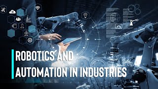 Robotics and Automation in Industries