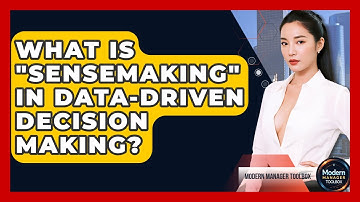 What Is "sensemaking" In Data-driven Decision Making? - Modern Manager Toolbox