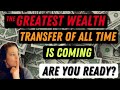 Greatest wealth transfer of all time is coming soon
