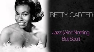 Video thumbnail of "Betty Carter - Jazz (Ain't Nothing But Soul)"