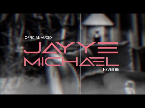 Jayye Michael - Never Be (Official Audio)