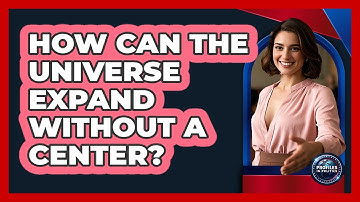 How Can The Universe Expand Without A Center? - Profiles in Politics
