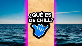 ¿QUÉ SIGNIFICA 'ES DE CHILL'?