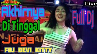 LIVE NEW FULL DJ  OT WIKA AKHIRNYA DI TINGGAL JUGA FDJ DEVI KITTY