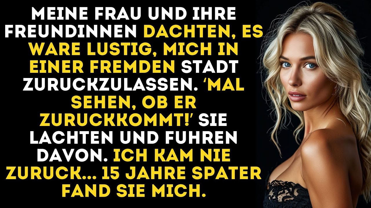 Meine Frau und ihre Freundinnen hielten es für einen Spaß, mich in einer fremden Stadt...