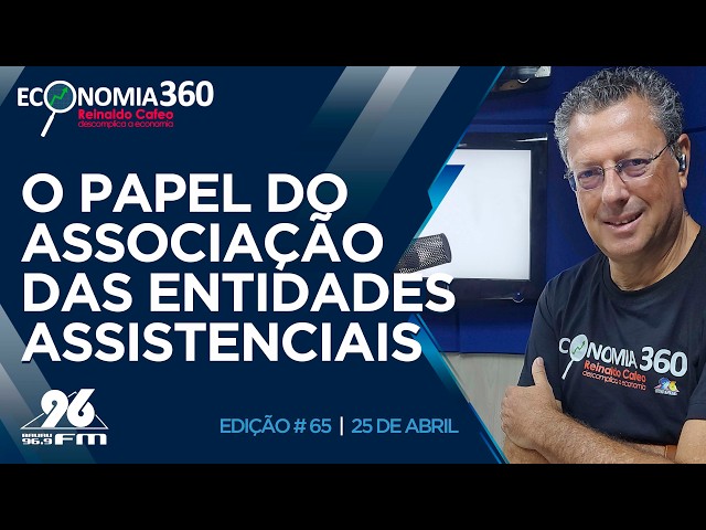 O papel da Associação das Entidades Assistenciais | Corte do Economia 360