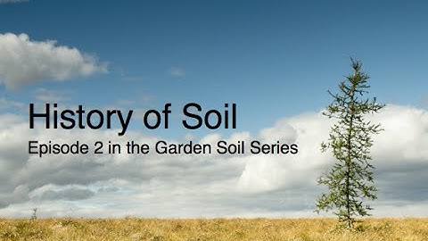 The History of Soil Episode 2 in the Garden Soil Series Alberta Urban Garden