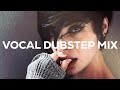 VOCAL DUBSTEP MIX - OCTOBER 2014