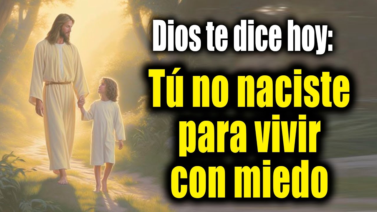 DIOS TE DICE HOY - Tú no naciste para vivir con miedo - YouTube
