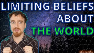 7 Limiting Beliefs About The World by Gabriel Sean Wallace 39 views 3 years ago 12 minutes, 9 seconds