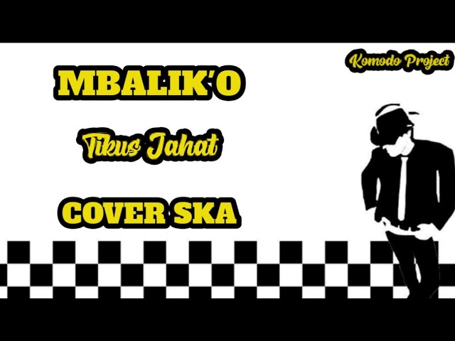 TIKUS JAHAT - MBALIK'O || COVER SKA [by komodo project] class=