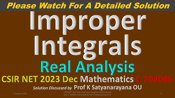 CSIR NET 2023 Dec: Improper Integrals: Real Analysis: C 704066: Discussed by Prof K Satyanarayana OU
