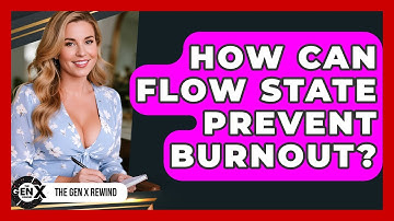 How Can Flow State Prevent Burnout? - The Gen X Rewind