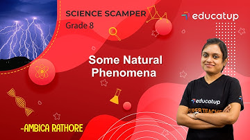Some Natural Phenomena | Class 8 Science Scamper | Chapter 15 | CBSE/NCERT @Educatup​